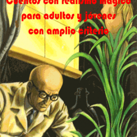 Cuentos con realismo mágico para adultos y jóvenes con amplio criterio