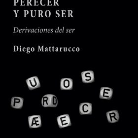Padecer, parecer, perecer y puro ser