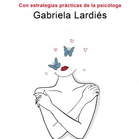 Y decidí amarme. Con estrategias prácticas de la psicóloga Gabriela Lardiés