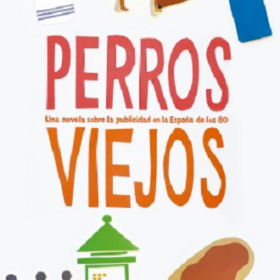 Perros viejos. Una novela sobre la publicidad en la España de los 80
